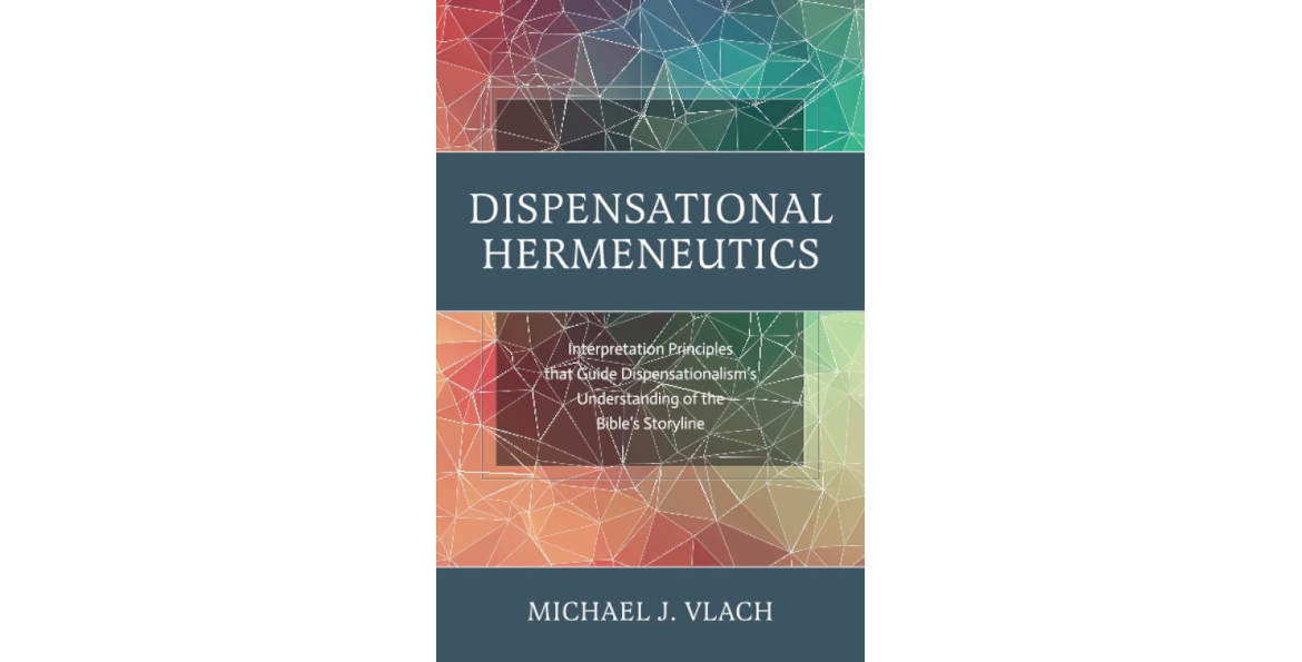 Image of the book cover of Dispensational Hermeneutics: Interpretation Principles that Guide Dispensationalism's Understanding of the Bible's Storyline by Michael Vlach